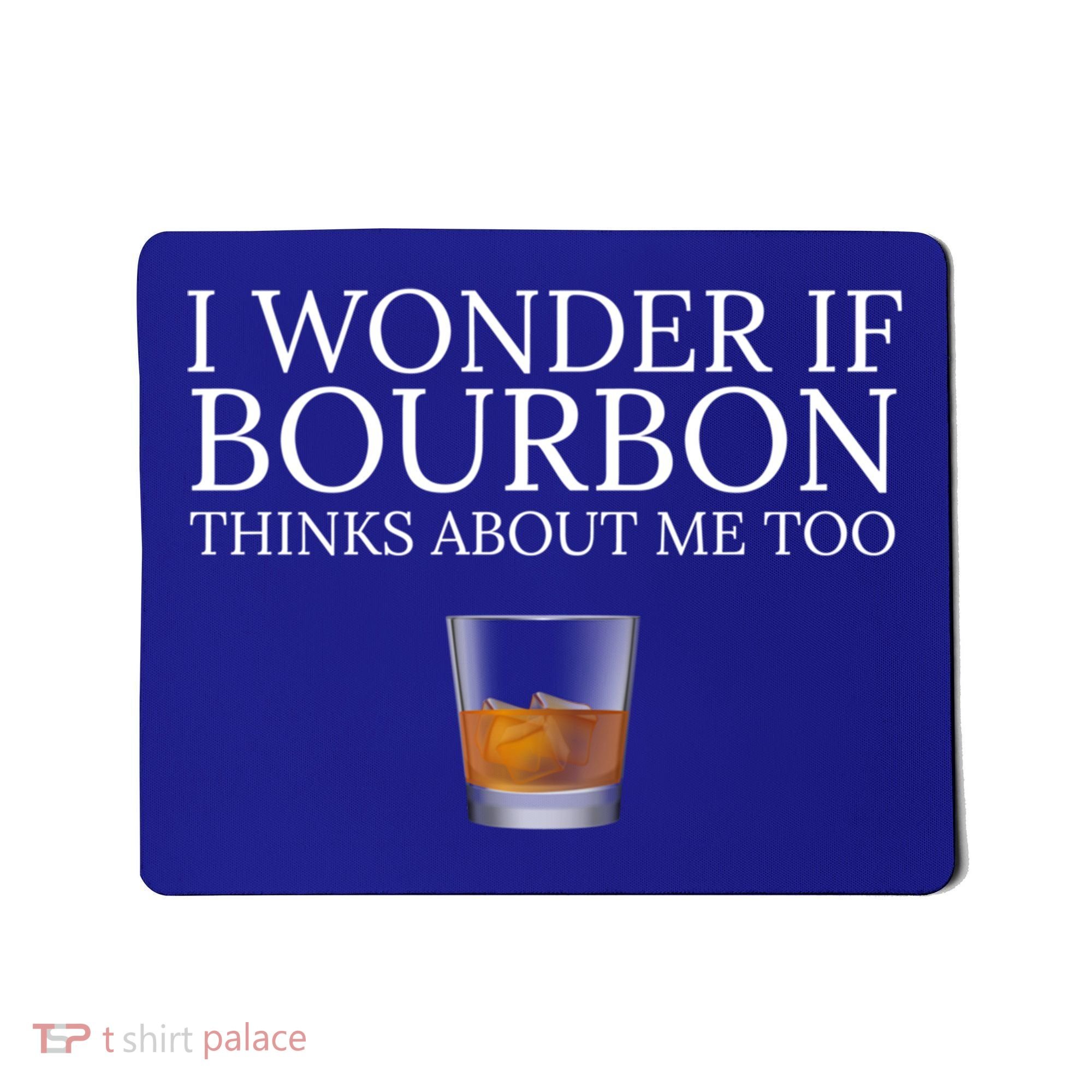 Funny I Wonder If Bourbon Thinks About Me Too Gift Mousepad