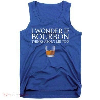 Funny I Wonder If Bourbon Thinks About Me Too Gift Tank Top
