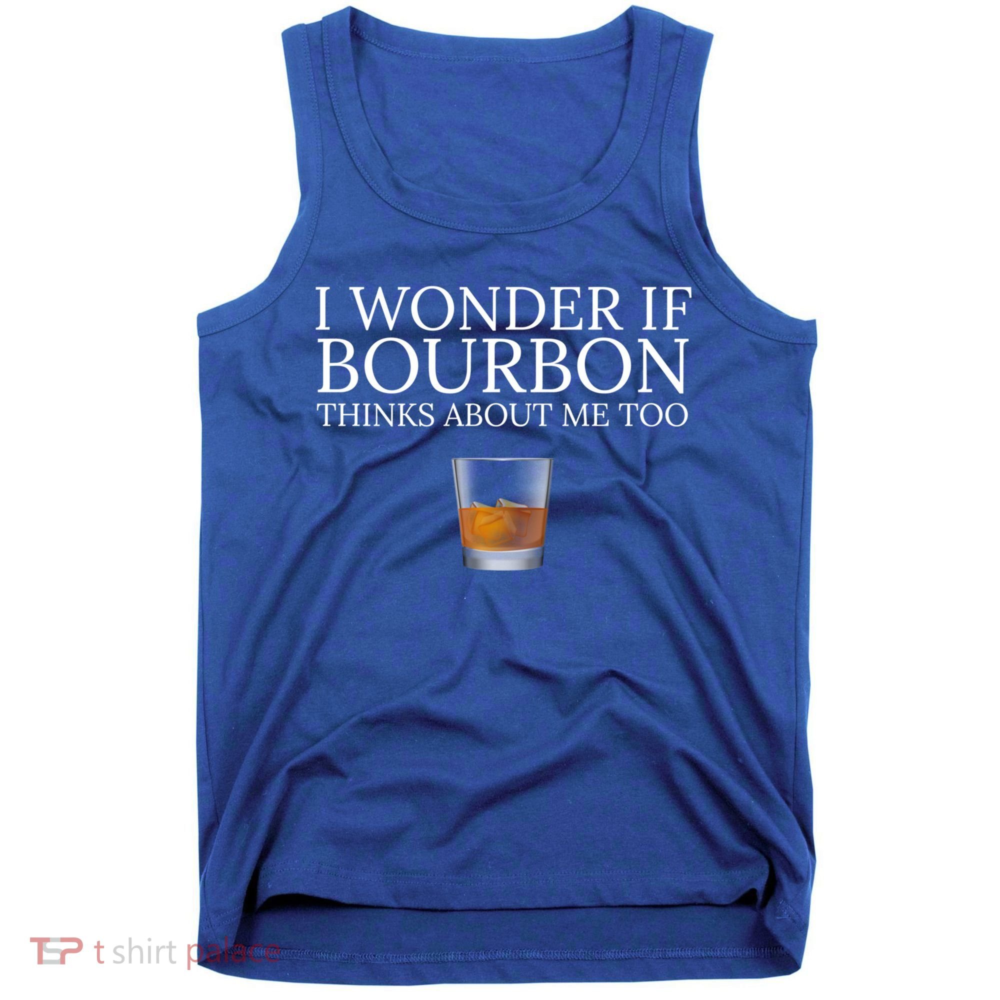Funny I Wonder If Bourbon Thinks About Me Too Gift Tank Top