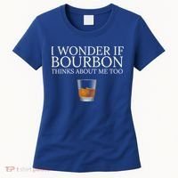 Funny I Wonder If Bourbon Thinks About Me Too Gift Women's T-Shirt thumb 0