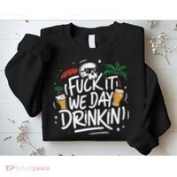 Fuck It We Day Drinkin Funny Summer Beer Drinking Sweatshirt thumb 2