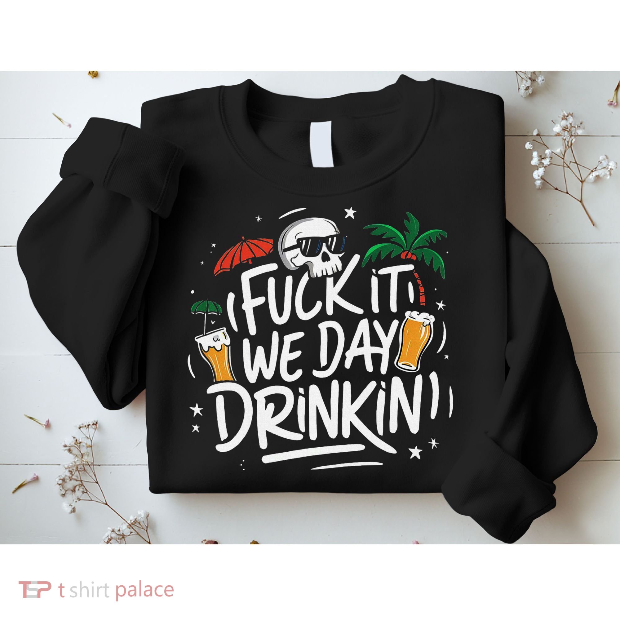 Fuck It We Day Drinkin Funny Summer Beer Drinking Sweatshirt