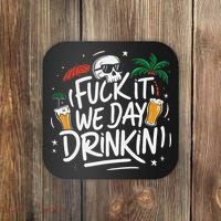 Fuck It We Day Drinkin Funny Summer Beer Drinking Coaster thumb 0