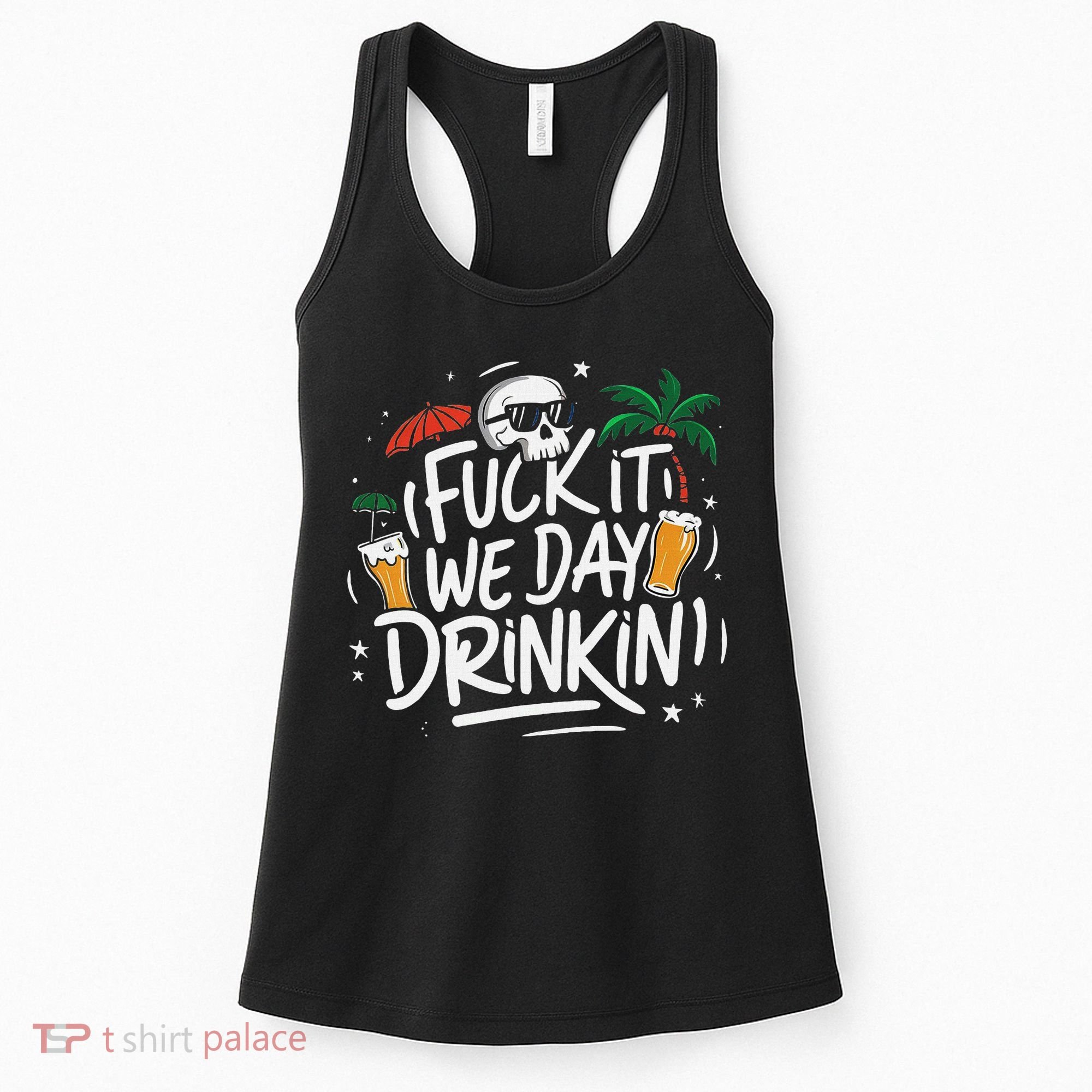 Fuck It We Day Drinkin Funny Summer Beer Drinking Women's Tank Top