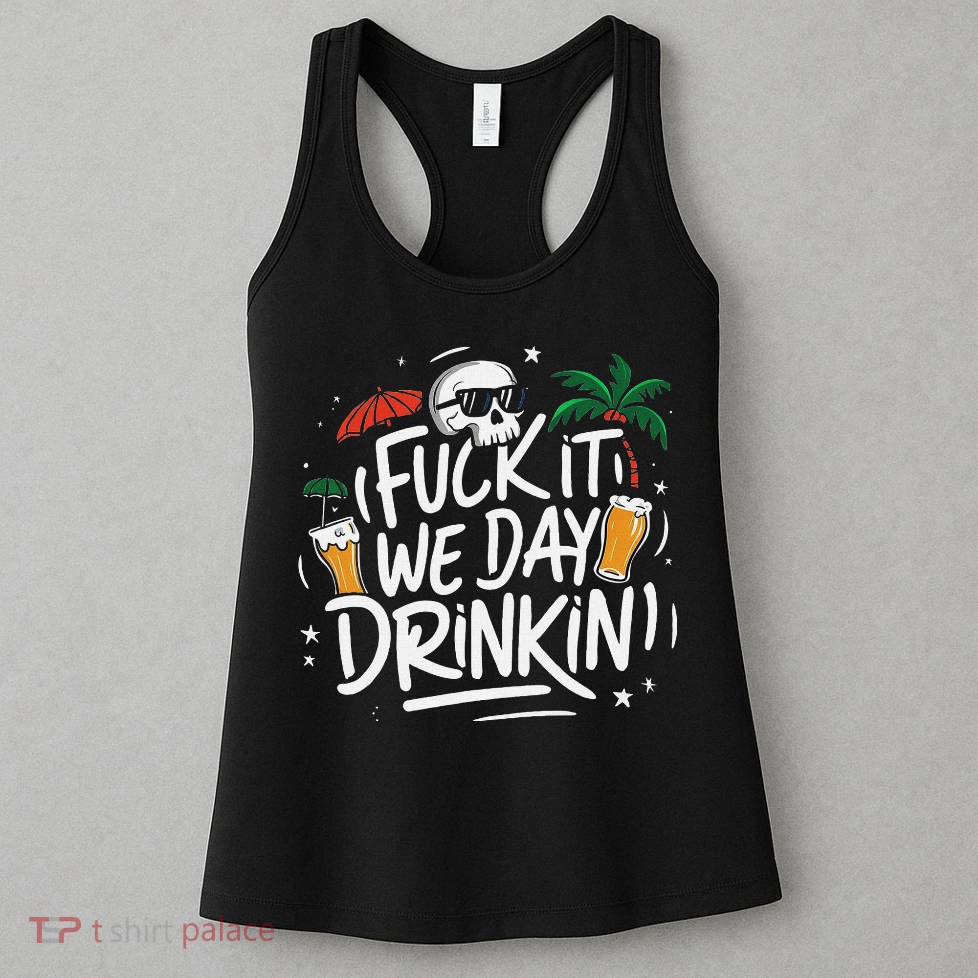 Fuck It We Day Drinkin Funny Summer Beer Drinking Women's Tank Top