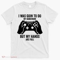 Funny I Was Going To Do My Homework But Hands Full Gamer TShirt T-Shirt thumb 0
