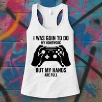 Funny I Was Going To Do My Homework But Hands Full Gamer TShirt Women's Tank Top thumb 3