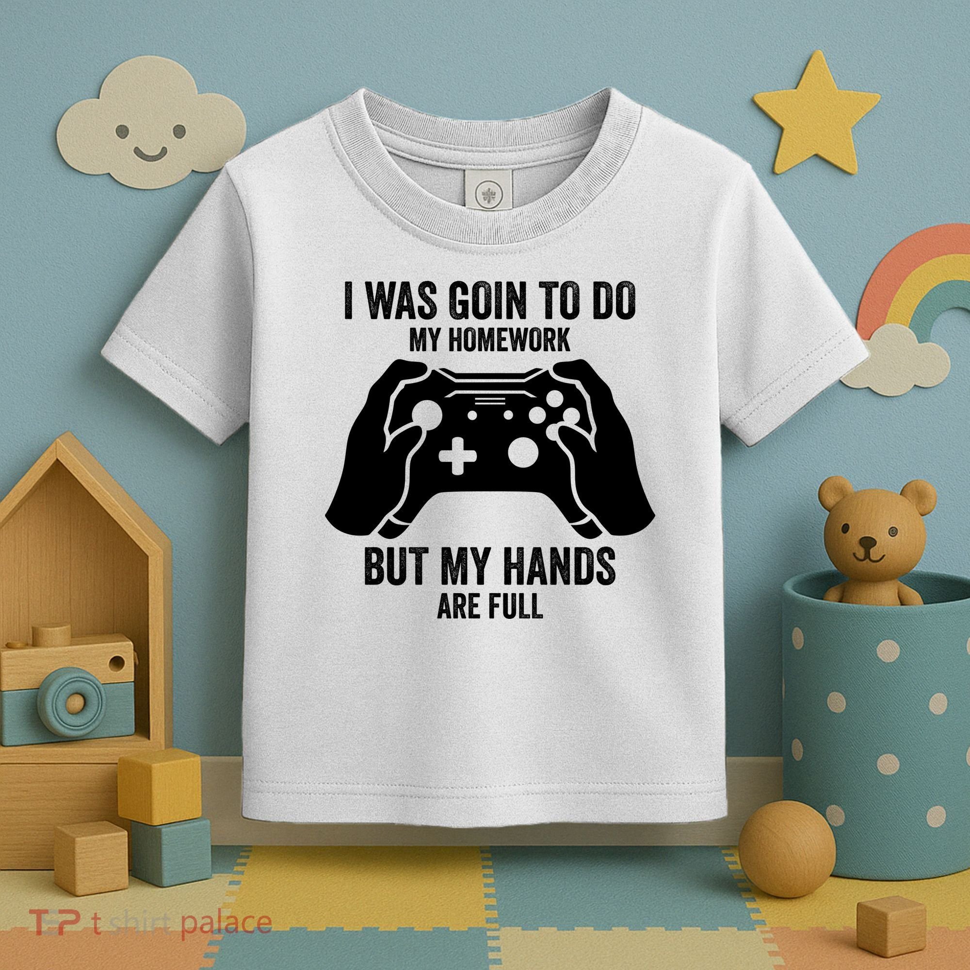 Funny I Was Going To Do My Homework But Hands Full Gamer TShirt Toddler T-Shirt
