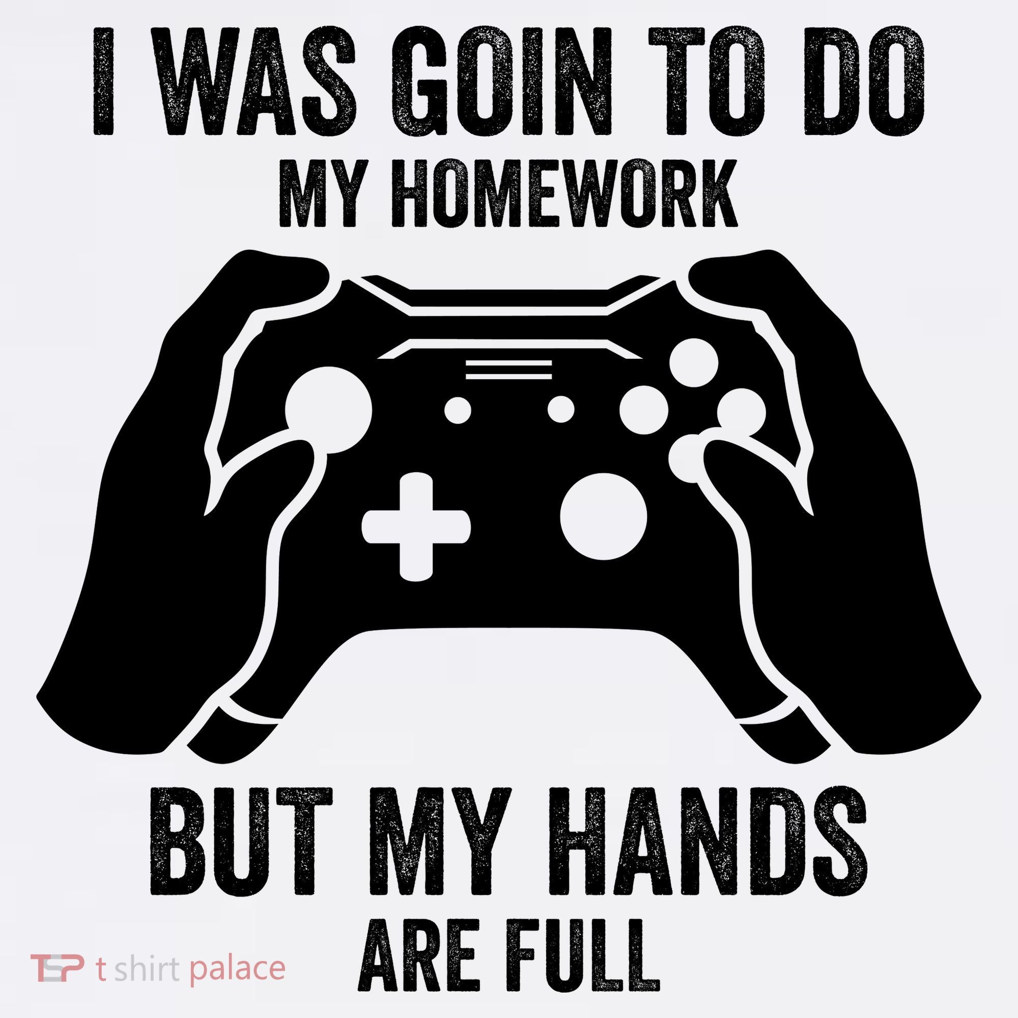 Funny I Was Going To Do My Homework But Hands Full Gamer TShirt Women's T-Shirt