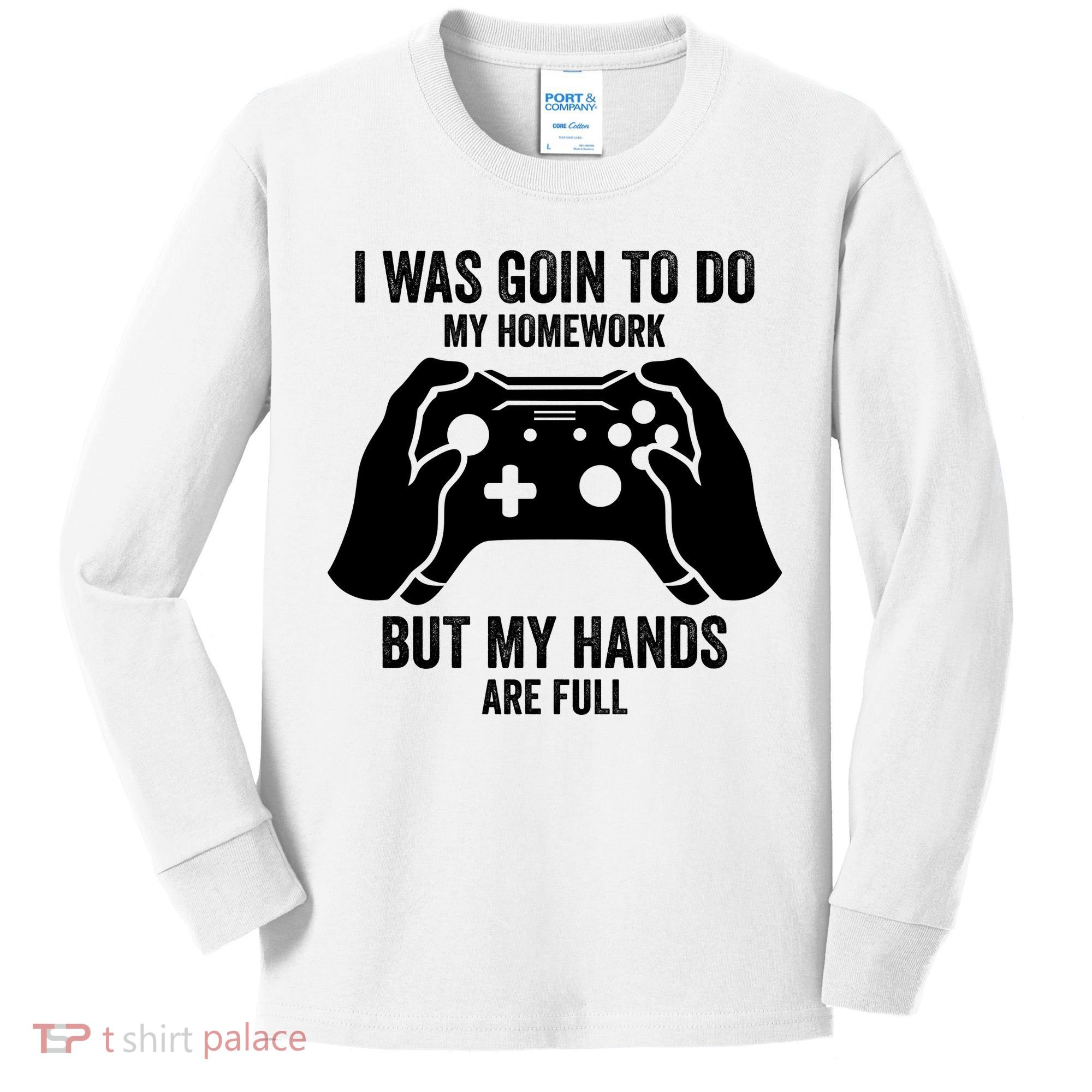 Funny I Was Going To Do My Homework But Hands Full Gamer TShirt Kids Long Sleeve Shirt