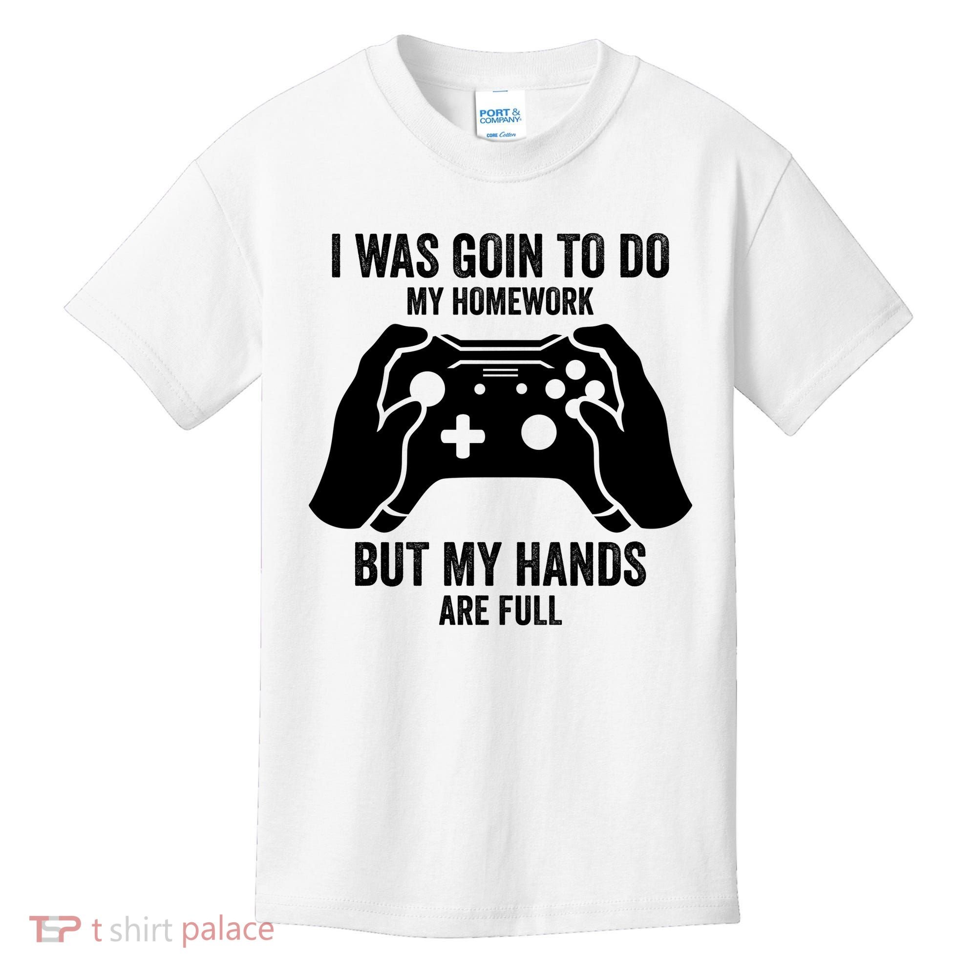 Funny I Was Going To Do My Homework But Hands Full Gamer TShirt Kids T-Shirt