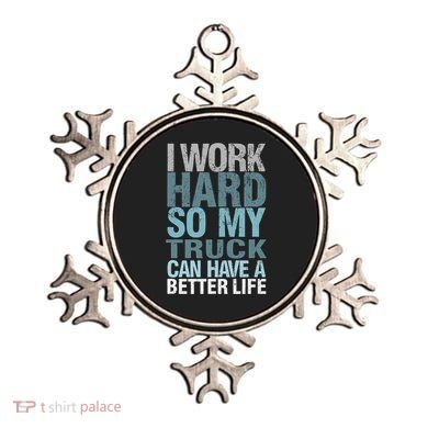 Funny I Work Hard So My Truck Can Have A Better Life Ornament