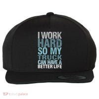 Funny I Work Hard So My Truck Can Have A Better Life Wool Snapback Cap thumb 0