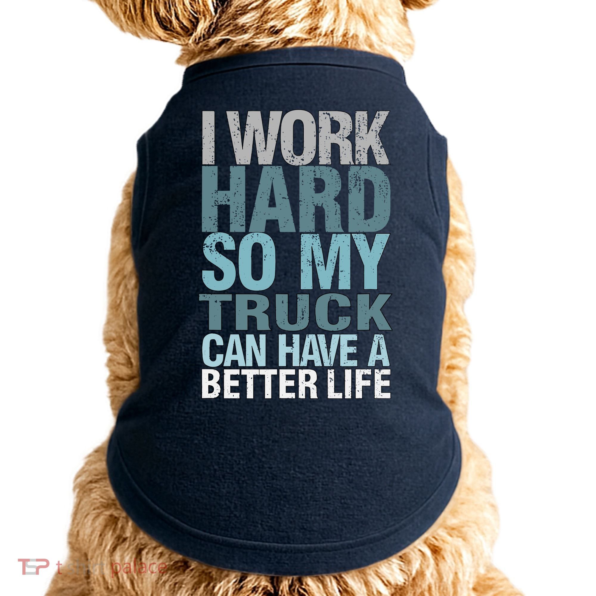 Funny I Work Hard So My Truck Can Have A Better Life Doggie Tank