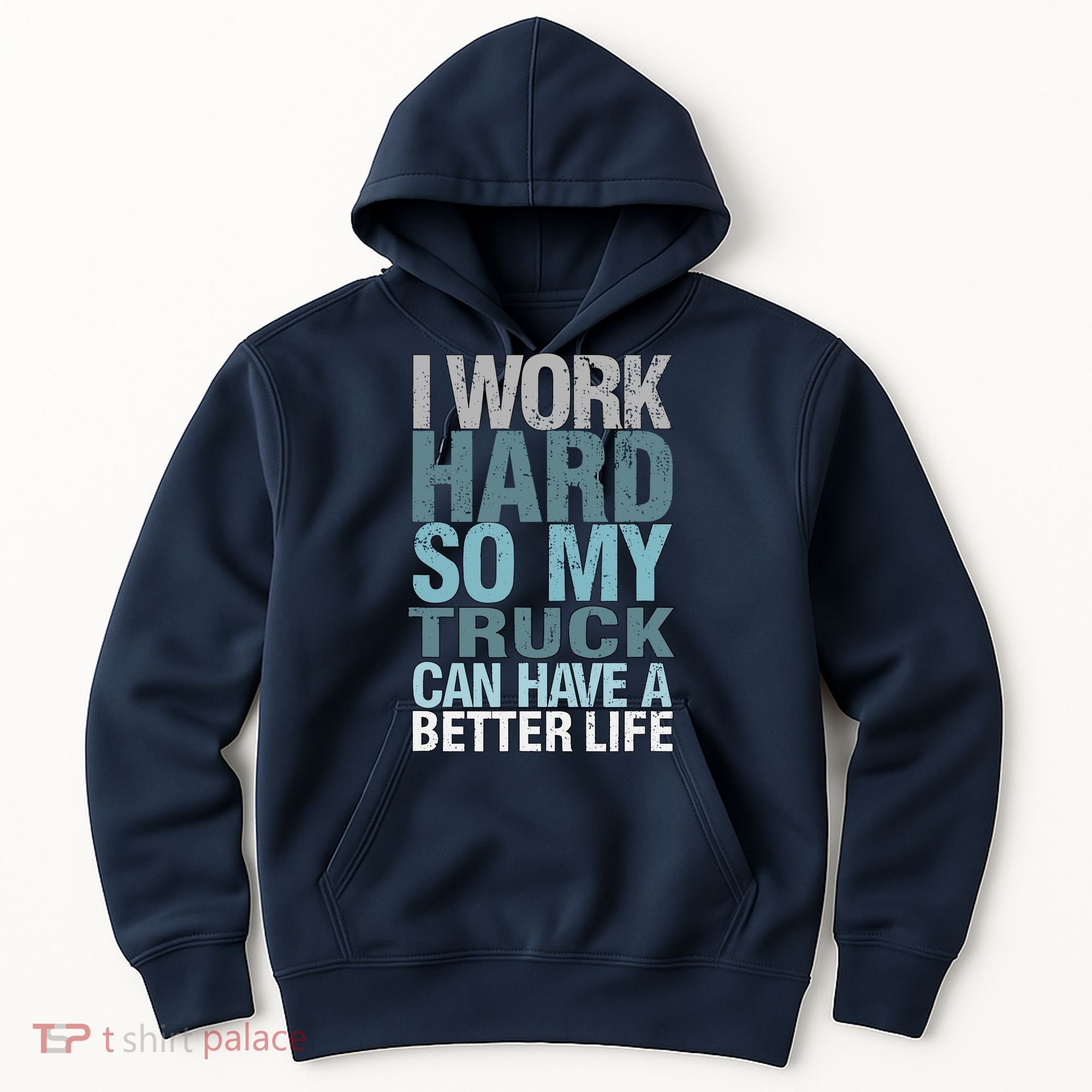 Funny I Work Hard So My Truck Can Have A Better Life Hoodie