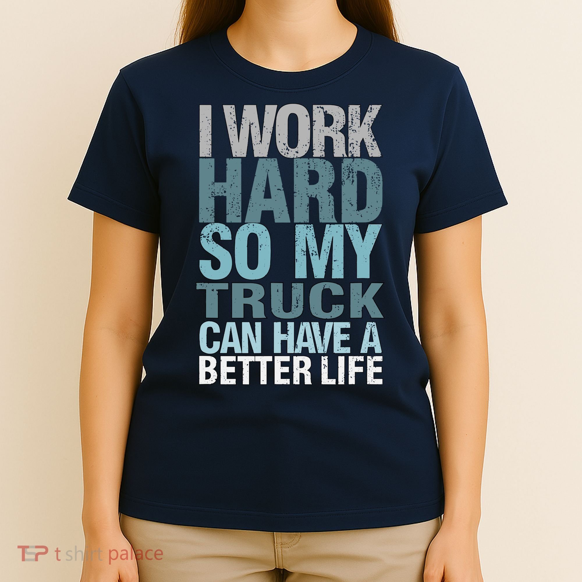 Funny I Work Hard So My Truck Can Have A Better Life T-Shirt