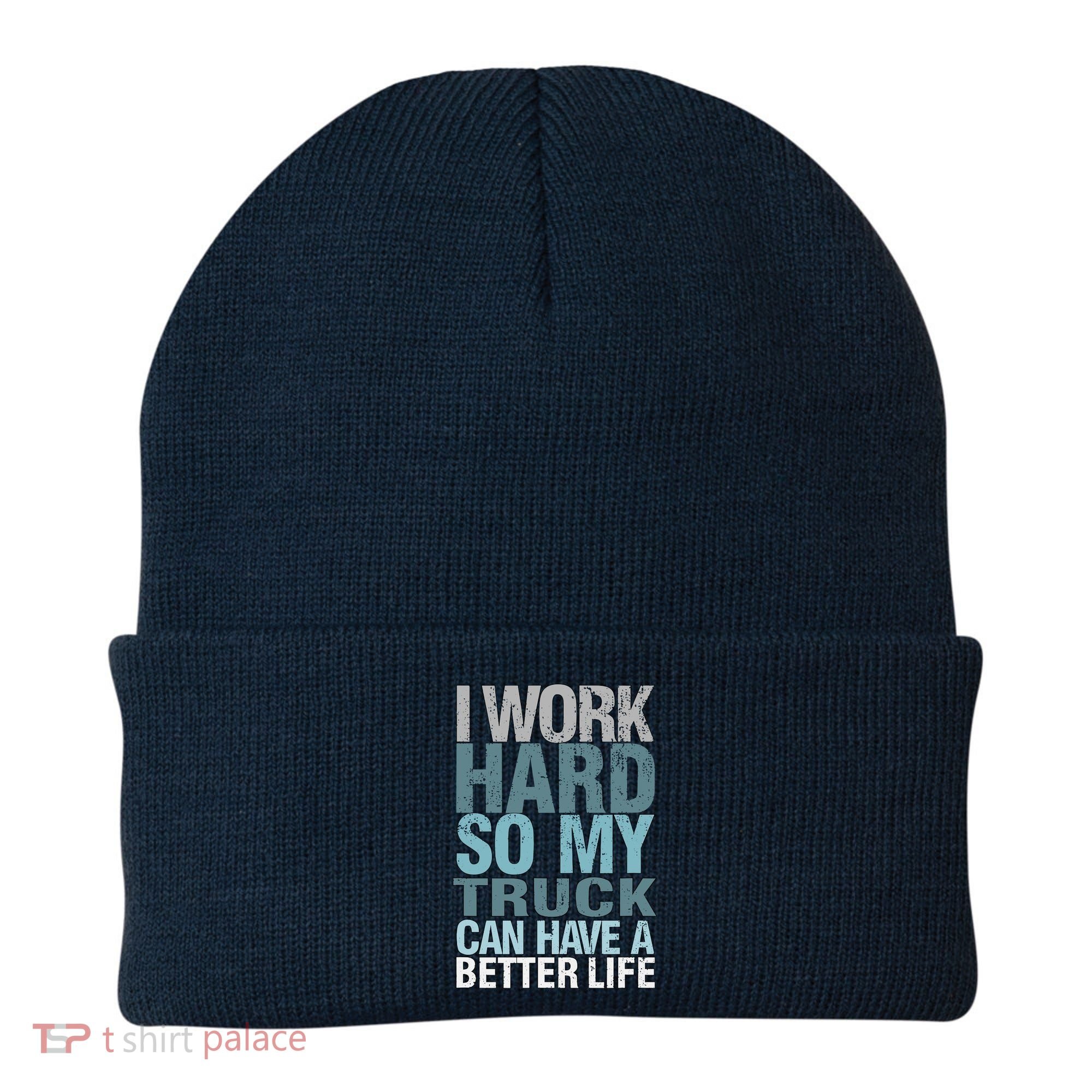 Funny I Work Hard So My Truck Can Have A Better Life Beanie