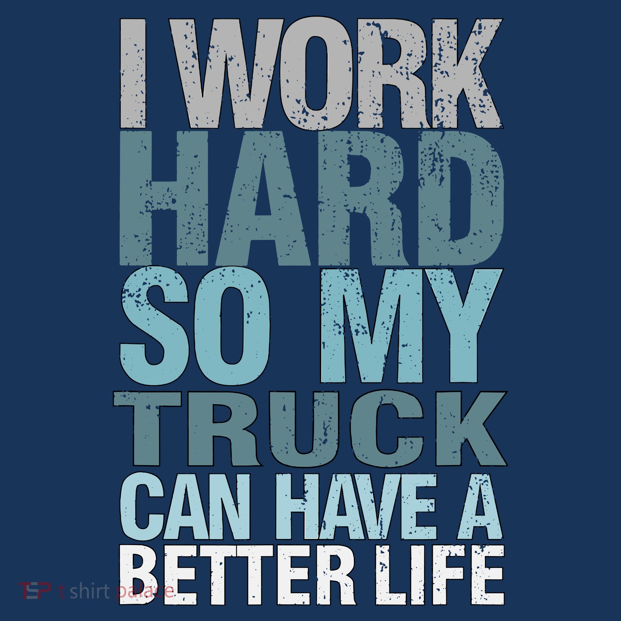Funny I Work Hard So My Truck Can Have A Better Life Hat