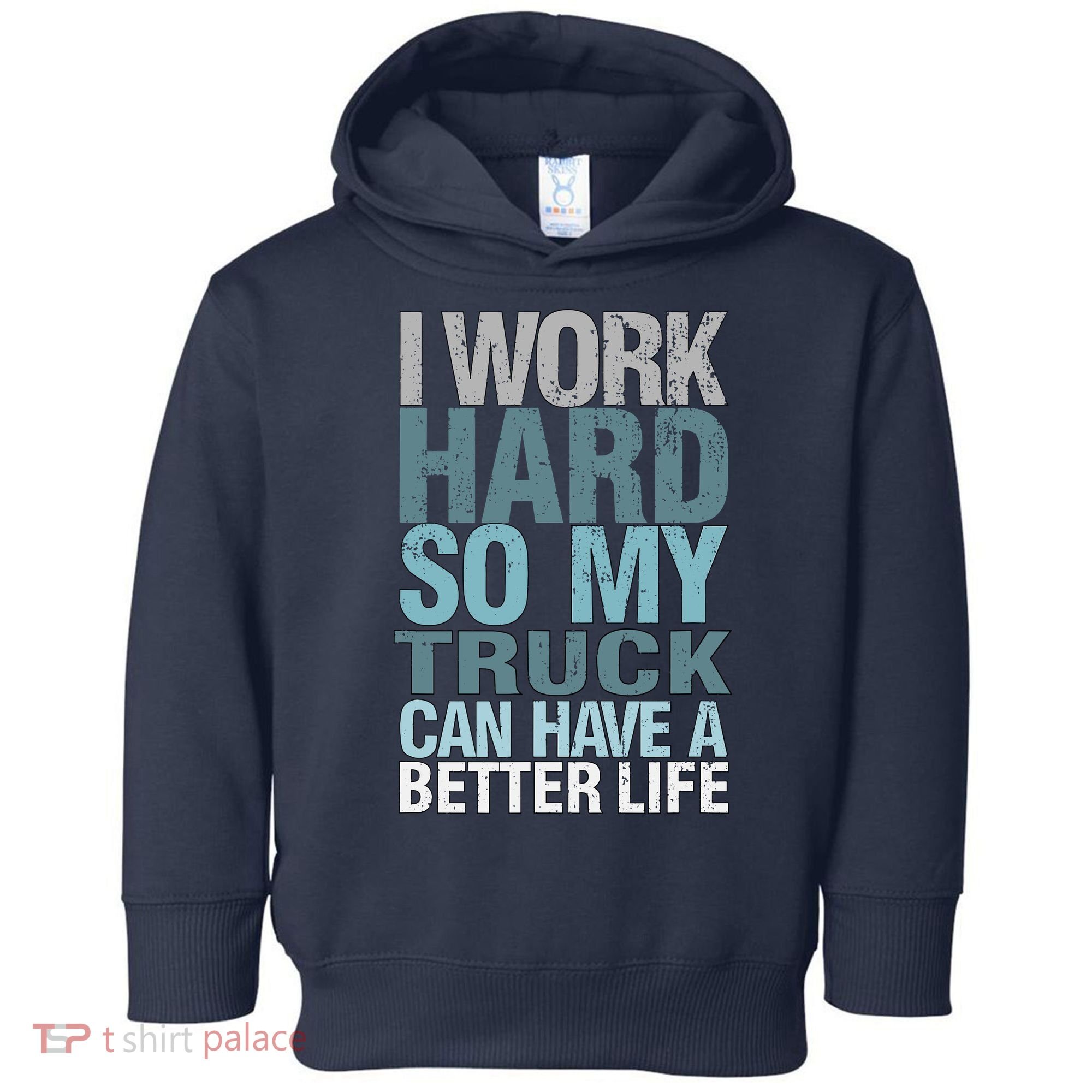 Funny I Work Hard So My Truck Can Have A Better Life Toddler Hoodie