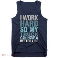 Funny I Work Hard So My Truck Can Have A Better Life Tank Top thumb 0