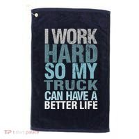 Funny I Work Hard So My Truck Can Have A Better Life Golf Towel thumb 0