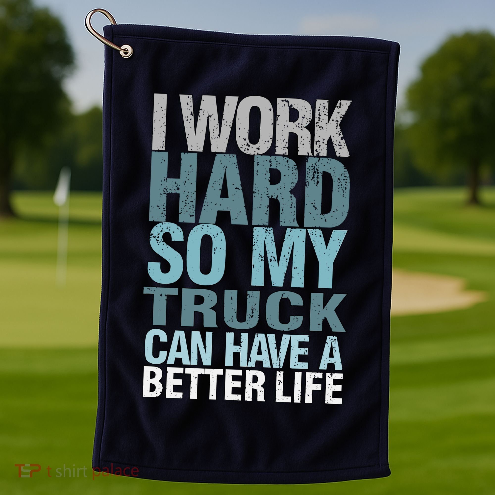 Funny I Work Hard So My Truck Can Have A Better Life Golf Towel