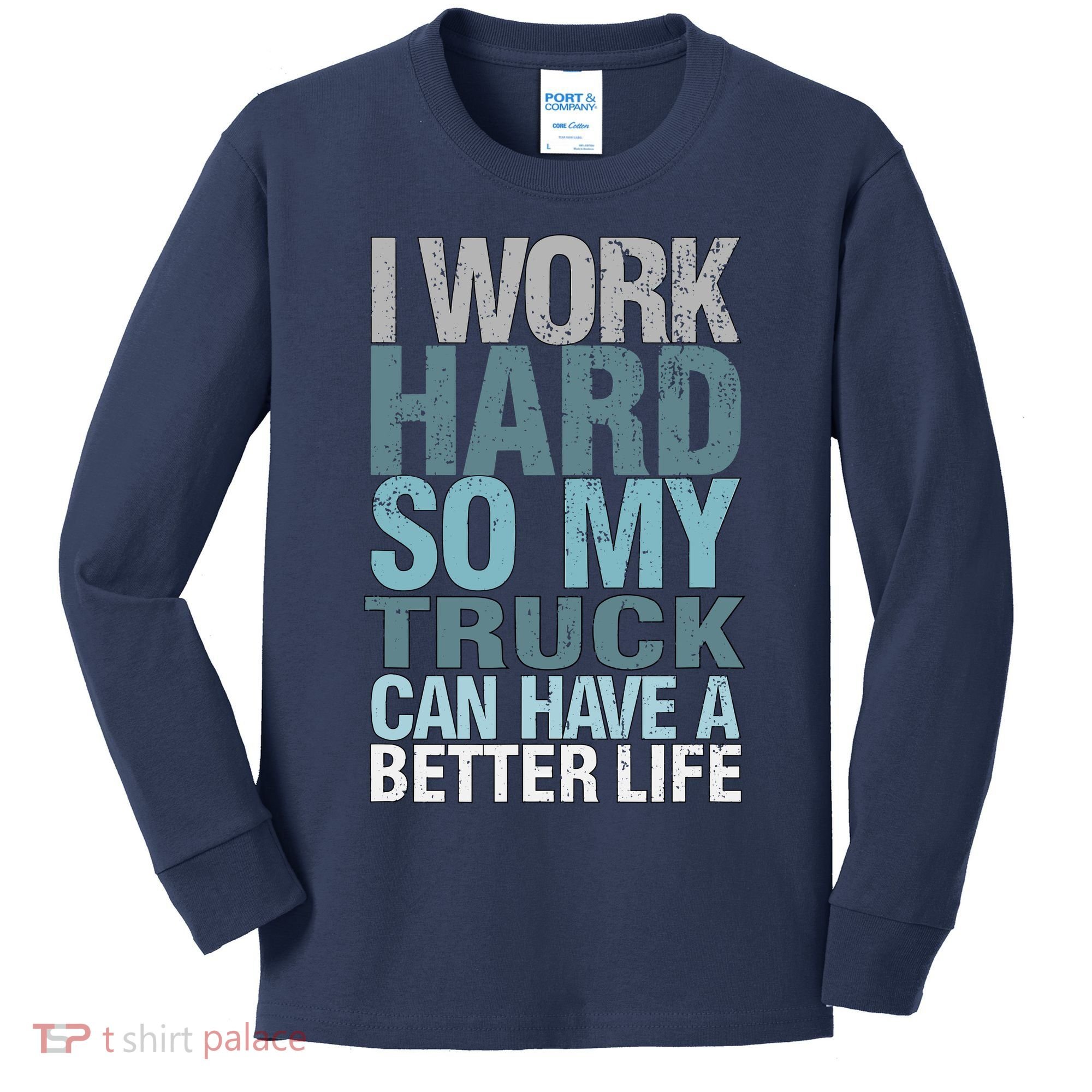 Funny I Work Hard So My Truck Can Have A Better Life Kids Long Sleeve Shirt