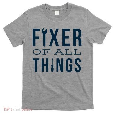 Fixer Of All Things T-Shirt