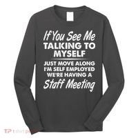 Funny If You See Me Talking To Myself Staff Meeting Long Sleeve Shirt thumb 0