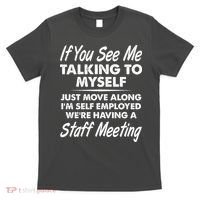 Funny If You See Me Talking To Myself Staff Meeting T-Shirt thumb 0