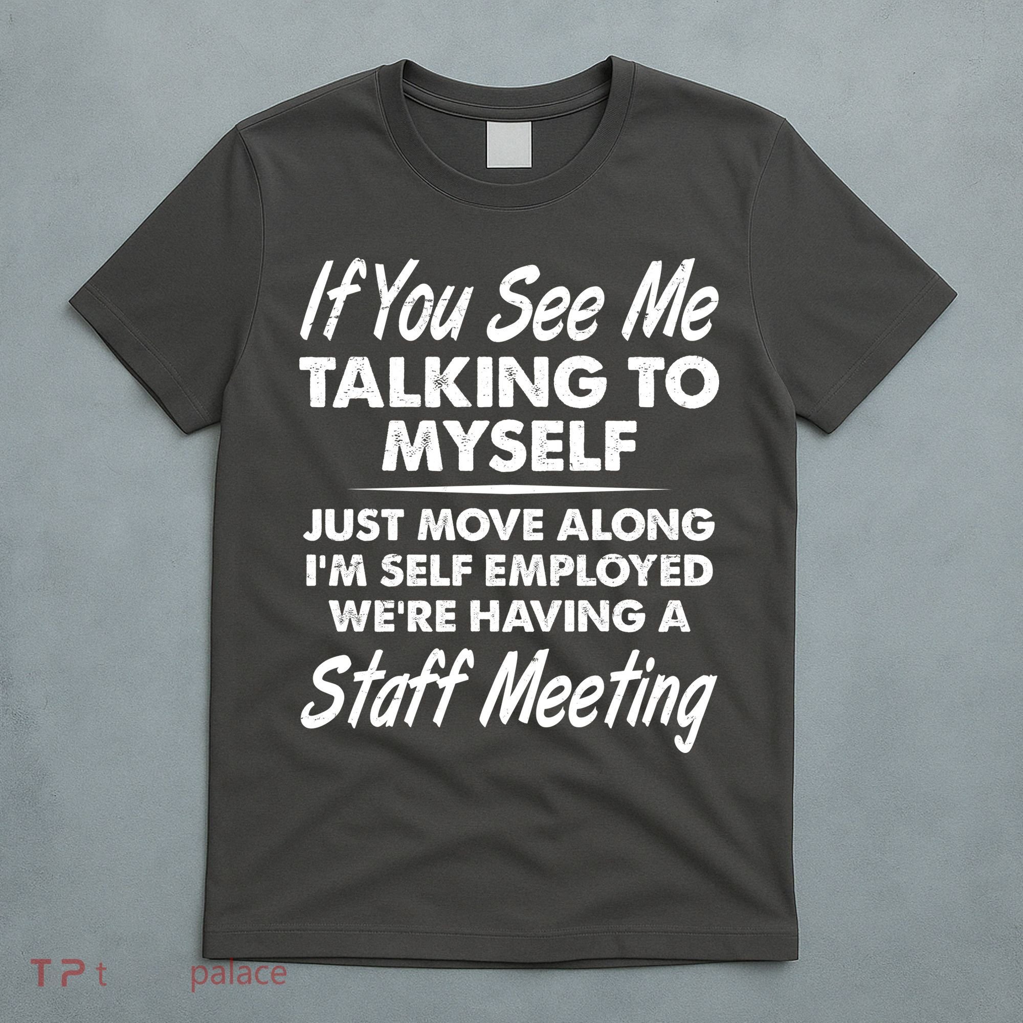 Funny If You See Me Talking To Myself Staff Meeting T-Shirt