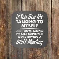 Funny If You See Me Talking To Myself Staff Meeting Coaster thumb 0