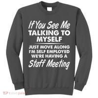 Funny If You See Me Talking To Myself Staff Meeting Tall Sweatshirt thumb 0