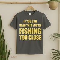 Funny If You Can Read This You're Fishing Too Close T-Shirt thumb 2