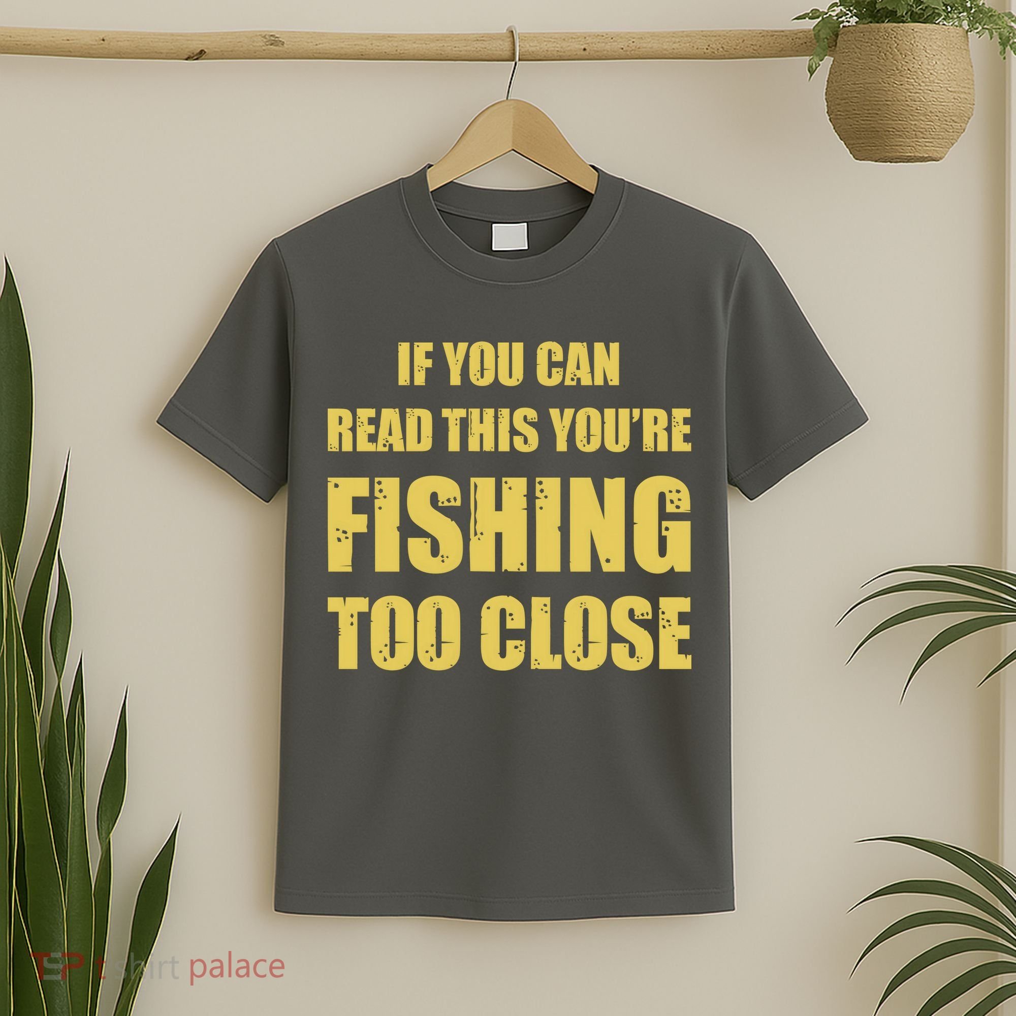 Funny If You Can Read This You're Fishing Too Close T-Shirt