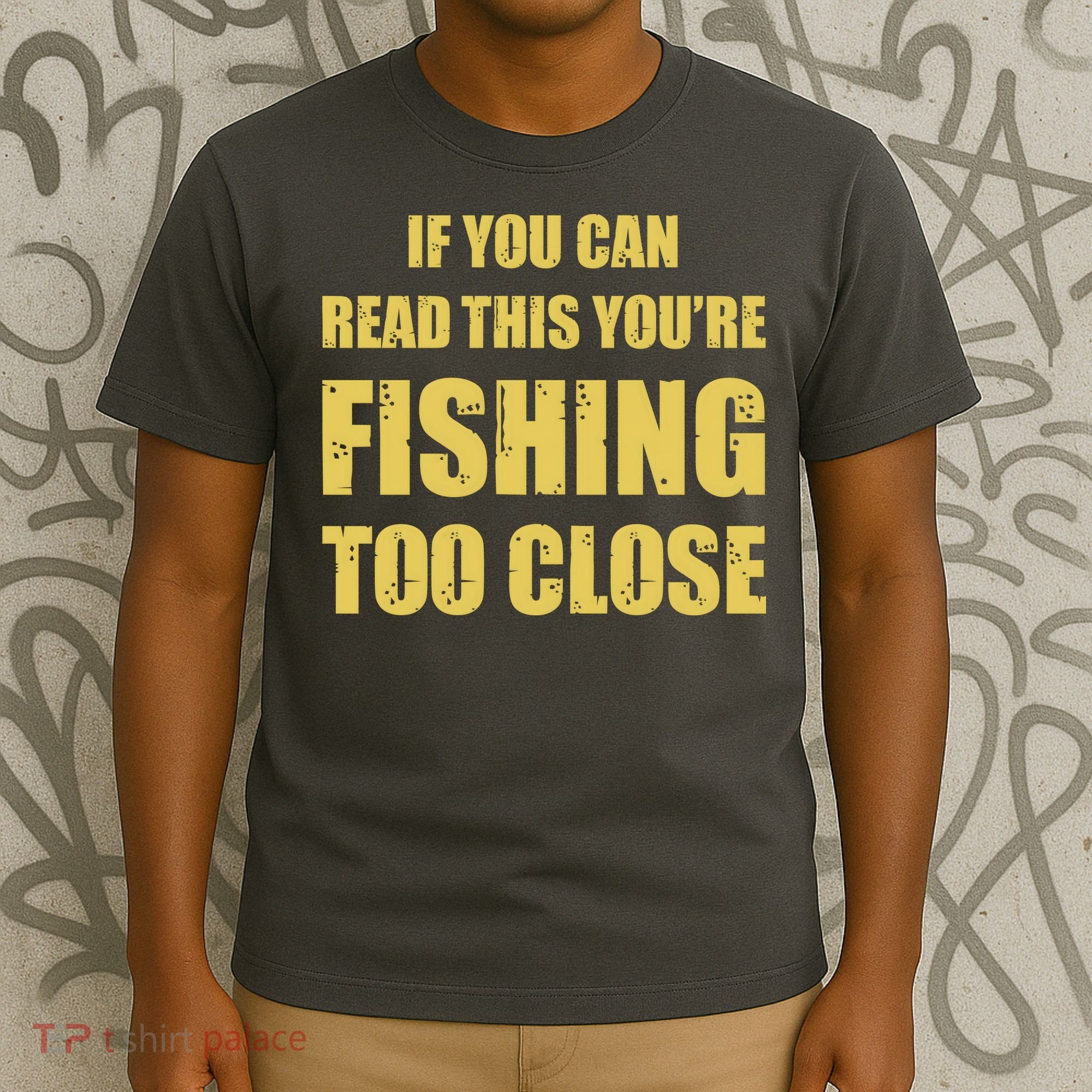 Funny If You Can Read This You're Fishing Too Close T-Shirt