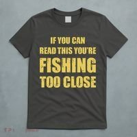 Funny If You Can Read This You're Fishing Too Close T-Shirt thumb 5