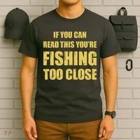 Funny If You Can Read This You're Fishing Too Close T-Shirt thumb 6