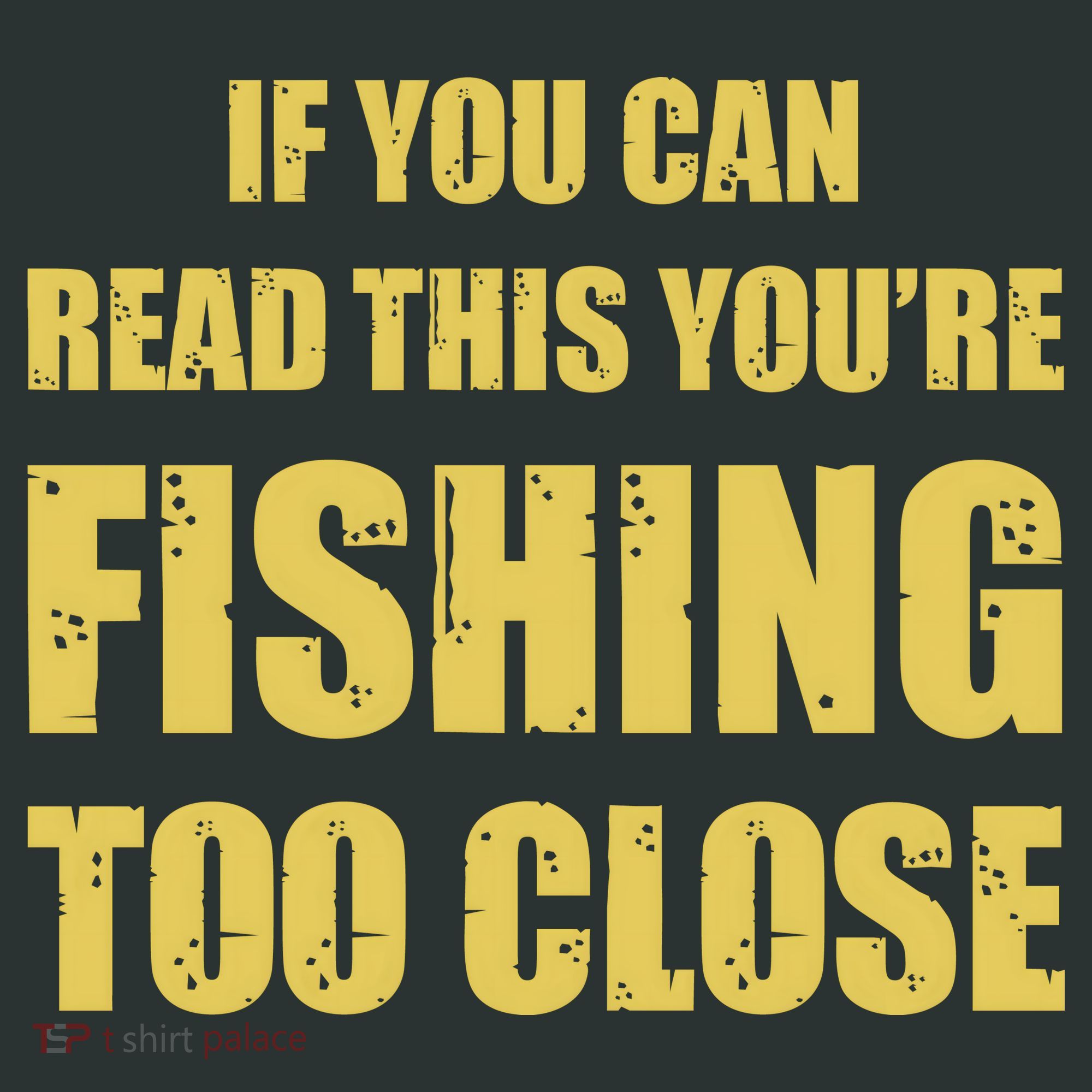Funny If You Can Read This You're Fishing Too Close T-Shirt