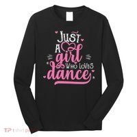 Funny Just A Girl Who Loves Dance Gift For Dancer Long Sleeve Shirt thumb 0