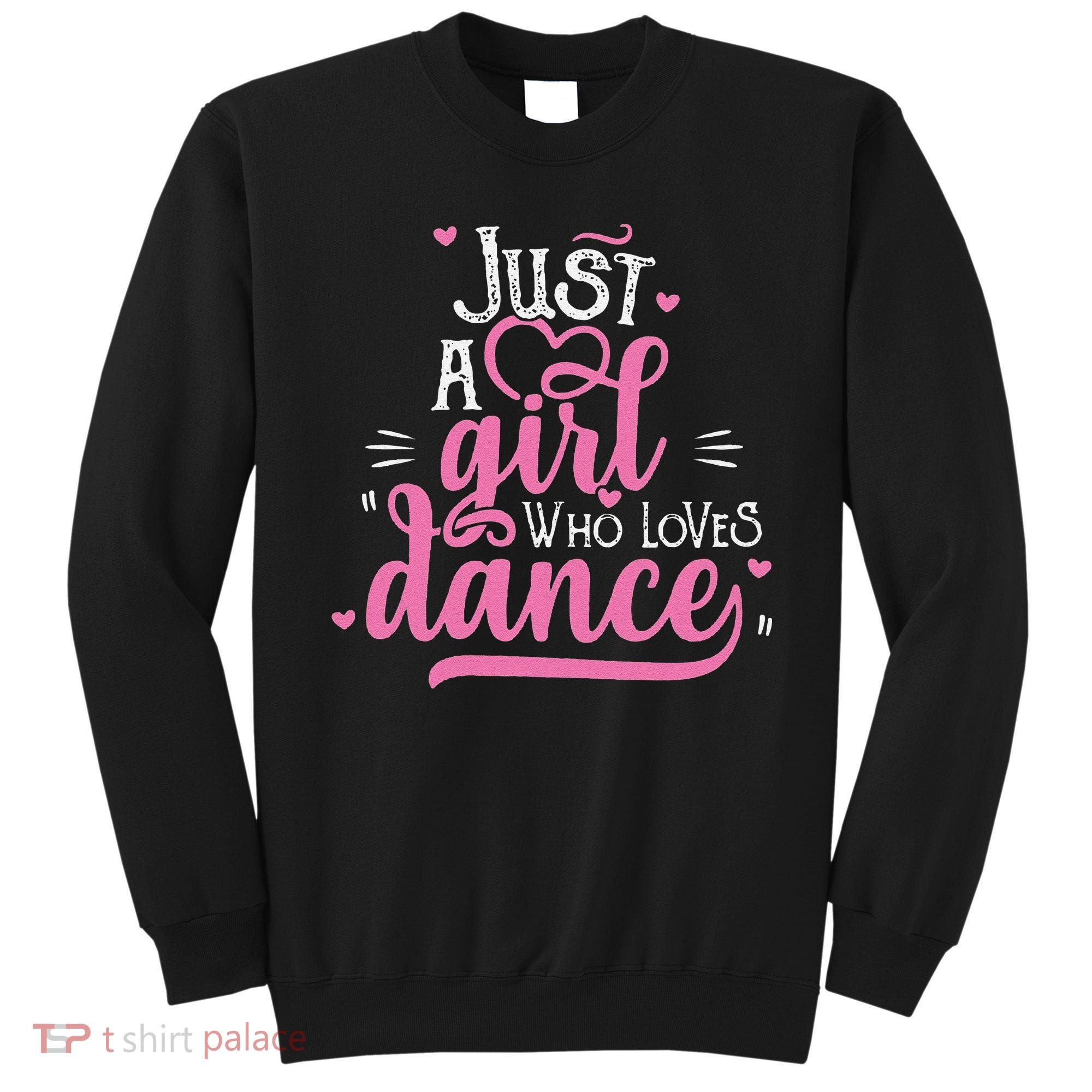 Funny Just A Girl Who Loves Dance Gift For Dancer Sweatshirt