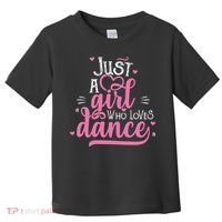 Funny Just A Girl Who Loves Dance Gift For Dancer Toddler T-Shirt thumb 0
