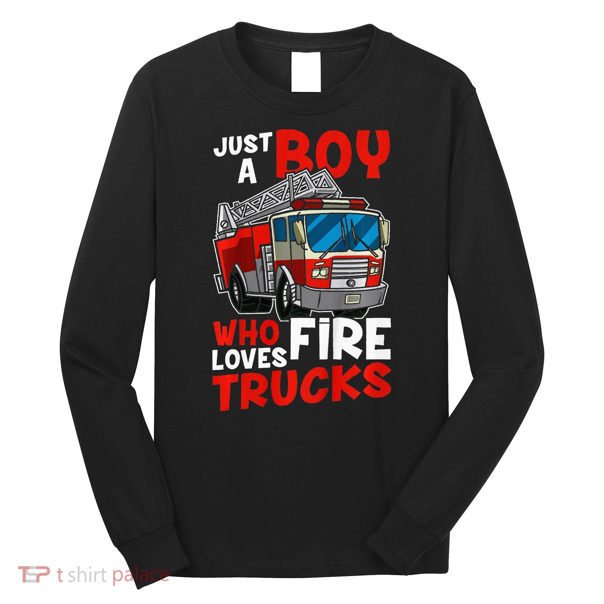 Firefighter Just A Boy Who Loves Fire Trucks Long Sleeve Shirt