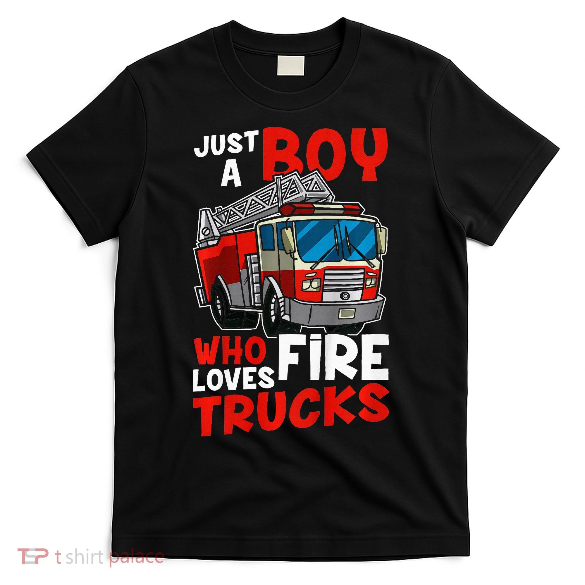 Firefighter Just A Boy Who Loves Fire Trucks T-Shirt