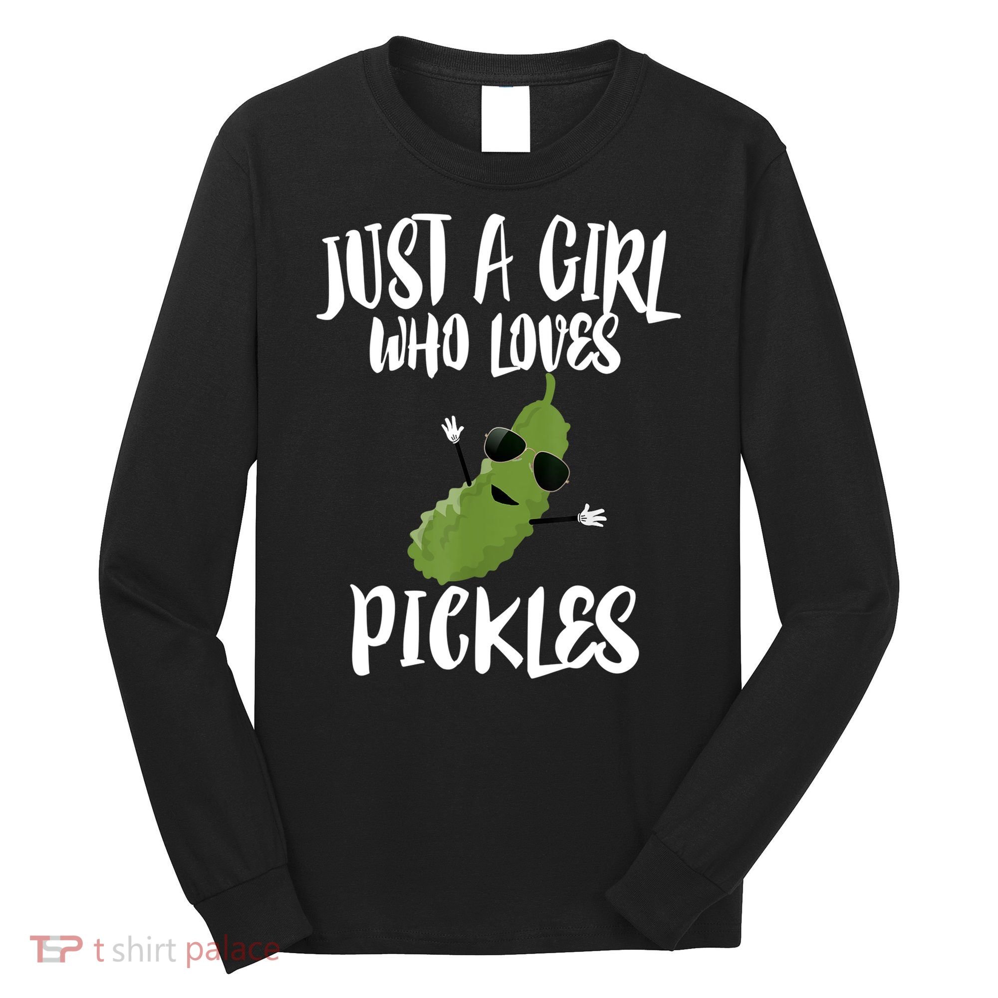 Funny Just A Girl Who Loves Pickles Gift Pickle Gift Long Sleeve Shirt