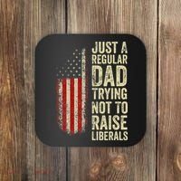 Funny Just A Regular Dad Trying Not To Raise Liberals Fathers Day Coaster thumb 0