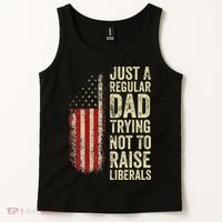 Funny Just A Regular Dad Trying Not To Raise Liberals Fathers Day Tank Top thumb 2