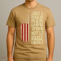 Funny Just A Regular Dad Trying Not To Raise Liberals Fathers Day T-Shirt thumb 3
