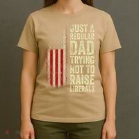 Funny Just A Regular Dad Trying Not To Raise Liberals Fathers Day T-Shirt thumb 4