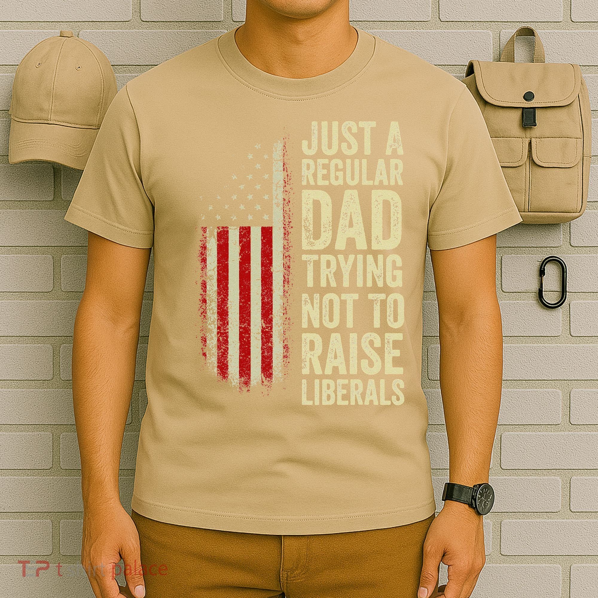Funny Just A Regular Dad Trying Not To Raise Liberals Fathers Day T-Shirt